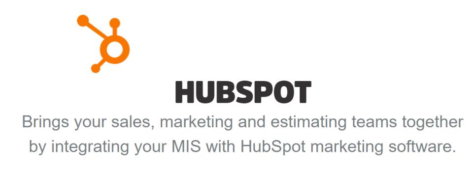 Hubspot and its company slogan: Brings your sales, marketing and estimating teams together by integrating your MIS with HubSpot marketing software.