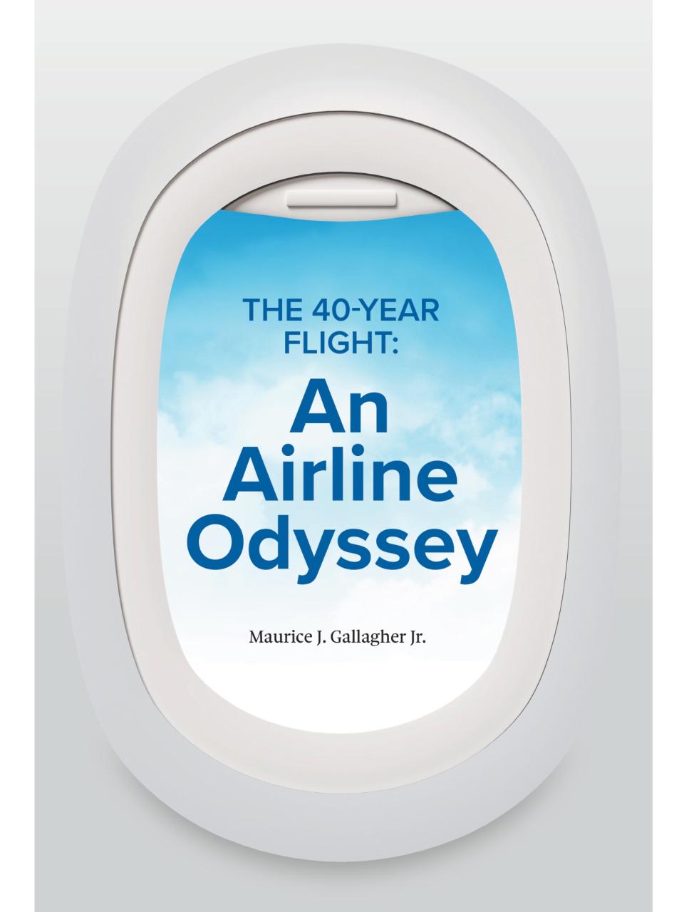 Bookcover of The 40-Year Flight: An Airline Odyssey by Maurice J. Gallagher Jr. 