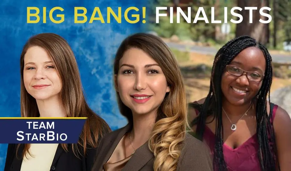 Three women from Team StarBio, finalists in the Big Bang! competition, stand in front of blue and outdoor backgrounds. Text reads: "BIG BANG! FINALISTS" and "TEAM StarBio.